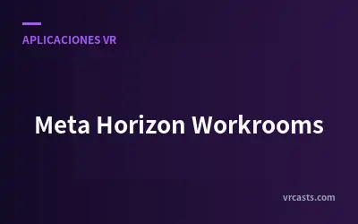 Meta Horizon Workrooms: Espacio de trabajo virtual