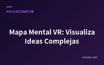 Mapa Mental VR: Visualiza Ideas Complejas