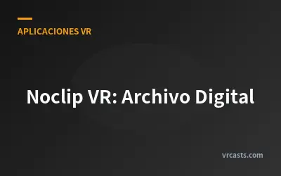 Noclip VR: Archivo Digital