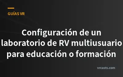 Configuración de un laboratorio de RV multiusuario para educación o formación
