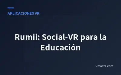 Rumii: Social-VR para la Educación