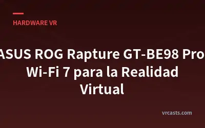 ASUS ROG Rapture GT-BE98 Pro: Wi-Fi 7 para la Realidad Virtual