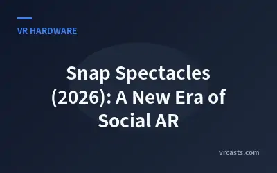 Snap Spectacles (2026): A New Era of Social AR