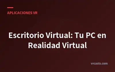 Escritorio Virtual: Tu PC en Realidad Virtual