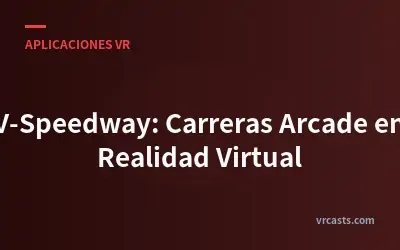 V-Speedway: Carreras Arcade en Realidad Virtual