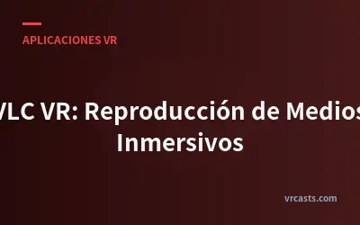 VLC VR: Reproducción de Medios Inmersivos