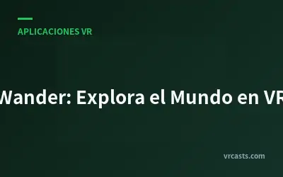 Wander: Explora el Mundo en VR