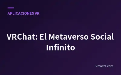 VRChat: El Metaverso Social Infinito
