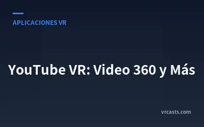 YouTube VR: Video 360 y Más