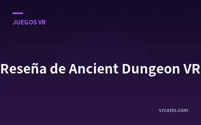 Reseña de Ancient Dungeon VR