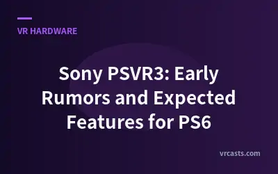 Sony PSVR3: Early Rumors and Expected Features for PS6