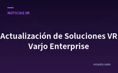 Actualización de Soluciones VR Varjo Enterprise