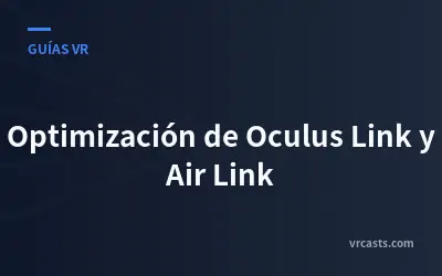 Optimización de Oculus Link y Air Link
