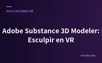 Adobe Substance 3D Modeler: Esculpir en VR