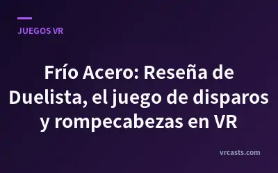 Frío Acero: Reseña de Duelista, el juego de disparos y rompecabezas en VR