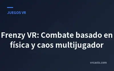 Frenzy VR: Combate basado en física y caos multijugador