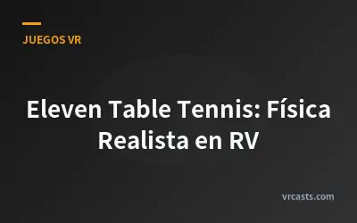 Eleven Table Tennis: Física Realista en RV