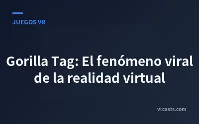 Gorilla Tag: El fenómeno viral de la realidad virtual