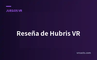 Reseña de Hubris VR