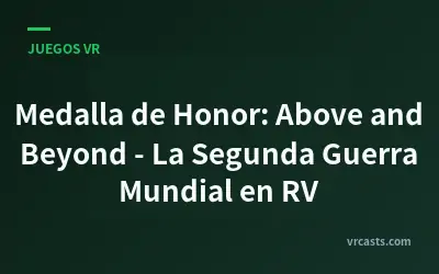 Medalla de Honor: Above and Beyond - La Segunda Guerra Mundial en RV
