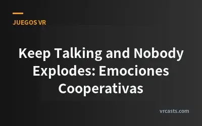 Keep Talking and Nobody Explodes: Emociones Cooperativas