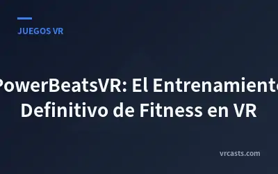 PowerBeatsVR: El Entrenamiento Definitivo de Fitness en VR