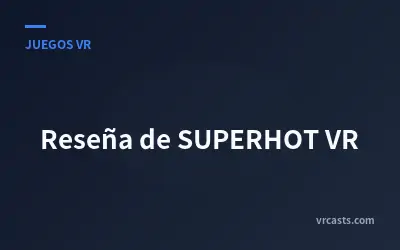 Reseña de SUPERHOT VR