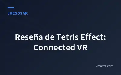 Reseña de Tetris Effect: Connected VR