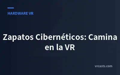 Zapatos Cibernéticos: Camina en la VR