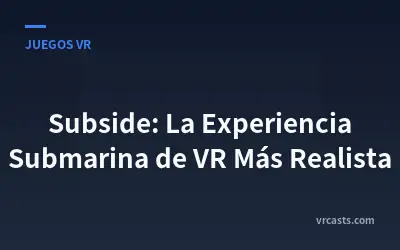 Subside: La Experiencia Submarina de VR Más Realista