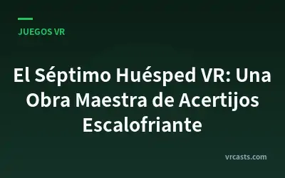 El Séptimo Huésped VR: Una Obra Maestra de Acertijos Escalofriante