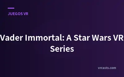 Vader Inmortal: Una Serie de Realidad Virtual de Star Wars
