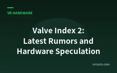 Valve Index 2: Latest Rumors and Hardware Speculation