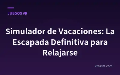 Simulador de Vacaciones: La Escapada Definitiva para Relajarse