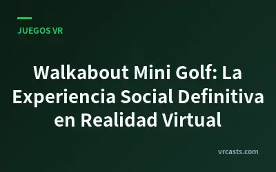 Walkabout Mini Golf: La Experiencia Social Definitiva en Realidad Virtual