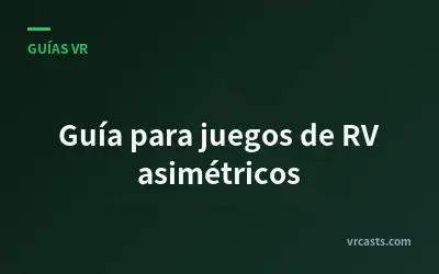 Guía para juegos de RV asimétricos