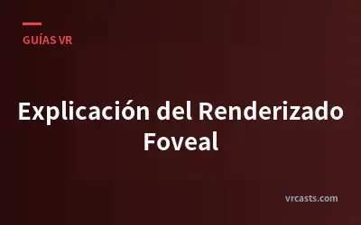 Explicación del Renderizado Foveal