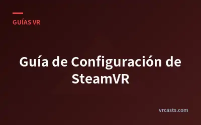 Guía de Configuración de SteamVR