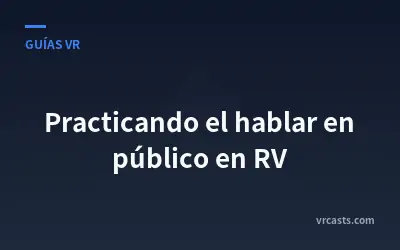 Practicando el hablar en público en RV