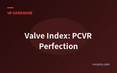 Valve Index: PCVR Perfection