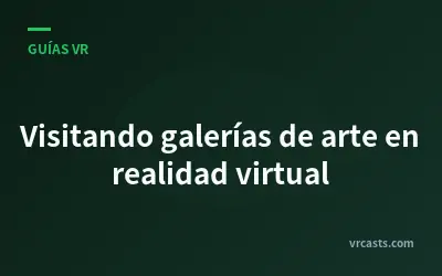Visitando galerías de arte en realidad virtual