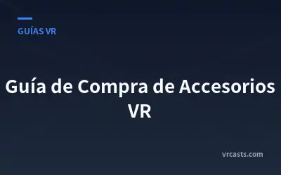 Guía de Compra de Accesorios VR