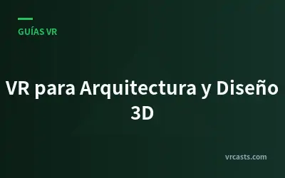 VR para Arquitectura y Diseño 3D