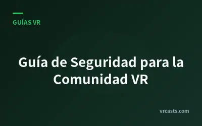 Guía de Seguridad para la Comunidad VR