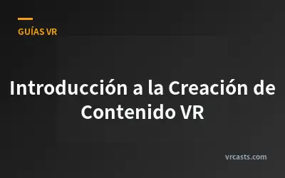 Introducción a la Creación de Contenido VR