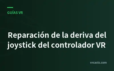 Reparación de la deriva del joystick del controlador VR