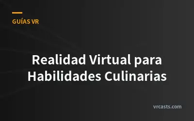 Realidad Virtual para Habilidades Culinarias