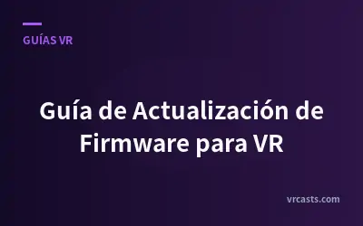 Guía de Actualización de Firmware para VR