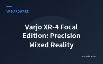 Varjo XR-4 Focal Edition: Precision Mixed Reality