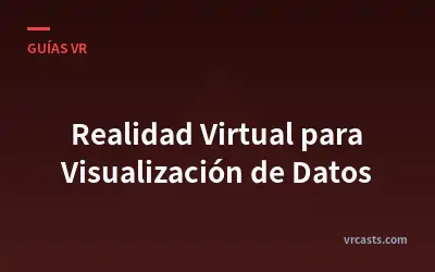 Realidad Virtual para Visualización de Datos